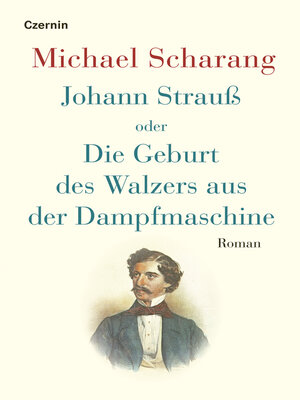 cover image of Johann Strauß oder Die Geburt des Walzers aus der Dampfmaschine